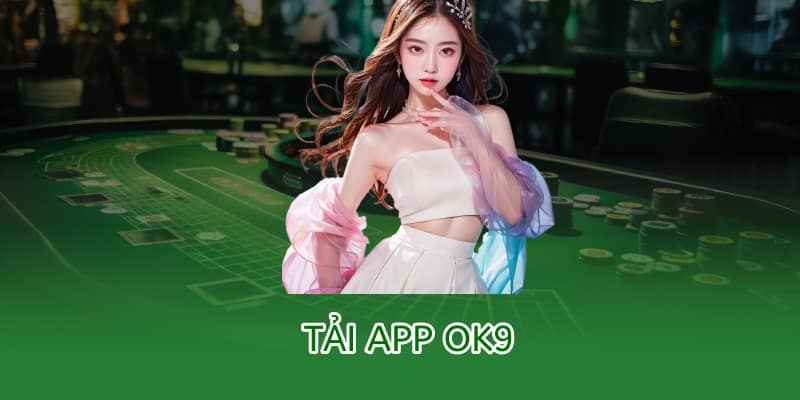 Tải app OK9 – Hướng dẫn cài đặt trên Android & iOS mới nhất 2025 3 tải app ok9